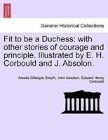 Fit to be a Duchess: with other stories of courage and principle. Illustrated by E. H. Corbould and J. Absolon.