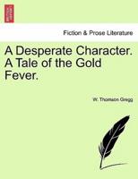 A Desperate Character. A Tale of the Gold Fever.