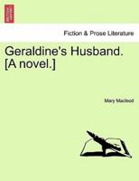 Geraldine's Husband. [A novel.]