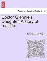 Doctor Glennie's Daughter. A story of real life.