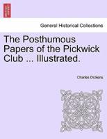 The Posthumous Papers of the Pickwick Club ... Illustrated.