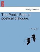 The Poet's Fate; a poetical dialogue.