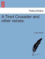 A Tired Crusader and other verses.