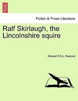 Ralf Skirlaugh, the Lincolnshire squire Vol. II.