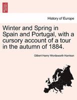 Winter and Spring in Spain and Portugal, with a cursory account of a tour in the autumn of 1884.