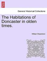 The Habitations of Doncaster in olden times.