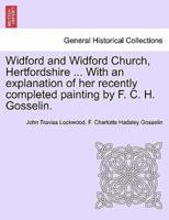 Widford and Widford Church, Hertfordshire ... With an explanation of her recently completed painting by F. C. H. Gosselin.