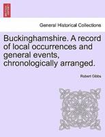 Buckinghamshire. A record of local occurrences and general events, chronologically arranged. VOL. III.