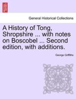 A History of Tong, Shropshire ... with notes on Boscobel ... Second edition, with additions.