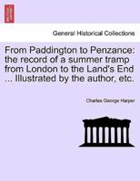 From Paddington to Penzance: the record of a summer tramp from London to the Land's End ... Illustrated by the author, etc.