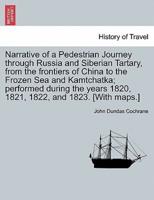 Narrative of a Pedestrian Journey through Russia and Siberian Tartary, from the Frontiers of China to the Frozen Sea and Kamtchatka; Performed During the Years 1820, 1821, 1822, and 1823, Third Edition,  Vol. I.