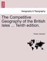 The Competitive Geography of the British Isles ... Tenth edition.