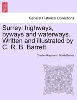 Surrey: highways, byways and waterways. Written and illustrated by C. R. B. Barrett.