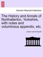 The History and Annals of Northallerton, Yorkshire, with notes and voluminous appendix, etc.