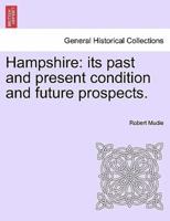 Hampshire: its past and present condition and future prospects. Vol. III