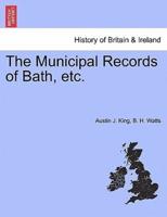 The Municipal Records of Bath, etc.