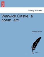 Warwick Castle, a poem, etc.