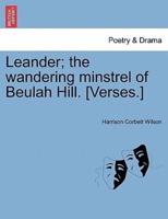 Leander; the wandering minstrel of Beulah Hill. [Verses.]