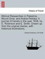 Biblical Researches in Palestine and the Adjacent Regions: A Journal of the Travels in the Years 1838 & 1852, Volume 1