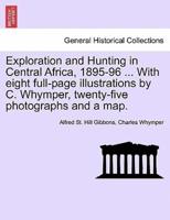 Exploration and Hunting in Central Africa, 1895-96 ... With Eight Full-Page Illustrations by C. Whymper, Twenty-Five Photographs and a Map.
