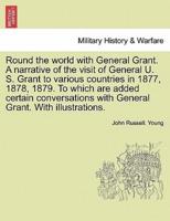 Round the world with General Grant. A narrative of the visit of General U. S. Grant to various countries in 1877, 1878, 1879. To which are added certain conversations with General Grant. With illustrations.