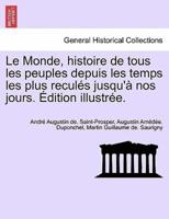 Le Monde, Histoire De Tous Les Peuples Depuis Les Temps Les Plus Reculés Jusqu'à Nos Jours. Édition Illustrée. TOME QUATRIEME.