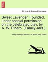 Sweet Lavender. Founded, under special permission, on the celebrated play, by A. W. Pinero. (Family Jars.).