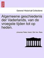 Algemeene geschiedenis der Vaderlands, van de vroegste tijden tot op heden.