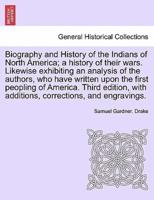 Biography and History of the Indians of North America; a History of Their Wars. Likewise Exhibiting an Analysis of the Authors, Who Have Written Upon the First Peopling of America. Fifth Edition
