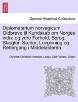 Diplomatarium Norvegicum. Oldbreve Til Kundskab Om Norges Indre Og Ydre Forhold, Sprog, Slægter, Sæder, Lovgivning Og Rettergang I Middelalderen. TRETTENDE SAMLING.