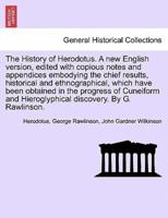 The History of Herodotus. Edited With Copious Notes and Appendices Embodying the Chief Results, Historical and Ethnographical, Which Have Been Obtained in the Progress of Cuneiform and Hieroglyphical Discovery. Vol. IV, Third Edition