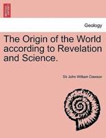 The Origin of the World according to Revelation and Science.