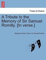 A Tribute to the Memory of Sir Samuel Romilly. [In verse.]