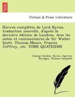 Uvres Completes De Lord Byron, Traduction Nouvelle, D'Apr S La Derni Re Dition De Londres. Avec Les Notes Et Commentaires De Sir Walter Scott, Thomas