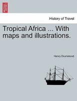 Tropical Africa ... With maps and illustrations.