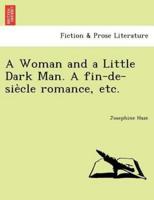 A Woman and a Little Dark Man. A fin-de-siècle romance, etc.