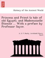 Princess and Priest (a tale of old Egypt), and Mademoiselle Étienne ... With a preface by Professor Sayce.