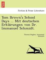 Tom Brown's School Days ... Mit deutschen Erklärungen von Dr. Immanuel Schmidt.