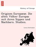 Origines Europaeae. Die alten Völker Europas mit ihren Sippen und Nachbarn. Studien.