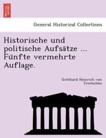 Historische Und Politische Aufsätze ... Fünfte Vermehrte Auflage.