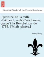 Histoire de la ville d'Albert, autrefois Encre, jusqu'à la Révolution de 1789. [With plates.]