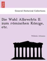 Die Wahl Albrechts II. zum römischen Könige, etc.