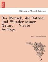 Der Mensch, Die Räthsel Und Wunder Seiner Natur. ... Vierte Auflage.