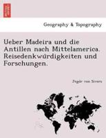 Ueber Madeira und die Antillen nach Mittelamerica. Reisedenkwürdigkeiten und Forschungen.