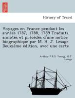 Voyages En France Pendant Les Années 1787, 1788, 1789 Traduits, Annotés Et Précédés D'une Notice Biographique Par M. H. J. Lesage. Deuxième Édition, Avec Une Carte