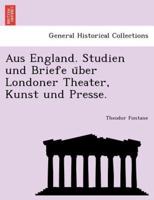 Aus England. Studien und Briefe über Londoner Theater, Kunst und Presse.