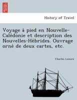 Voyage à pied en Nouvelle-Calédonie et description des Nouvelles-Hébrides. Ouvrage orné de deux cartes, etc.