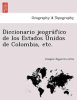 Diccionario jeográfico de los Estados Unidos de Colombia, etc.