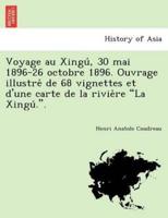 Voyage au Xingú, 30 mai 1896-26 octobre 1896. Ouvrage illustré de 68 vignettes et d'une carte de la rivière "La Xingú.".