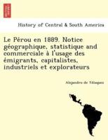 Le Pérou en 1889. Notice géographique, statistique and commerciale à l'usage des émigrants, capitalistes, industriels et explorateurs